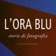 Si avvicina l’Ora Blu - storie di fotografia